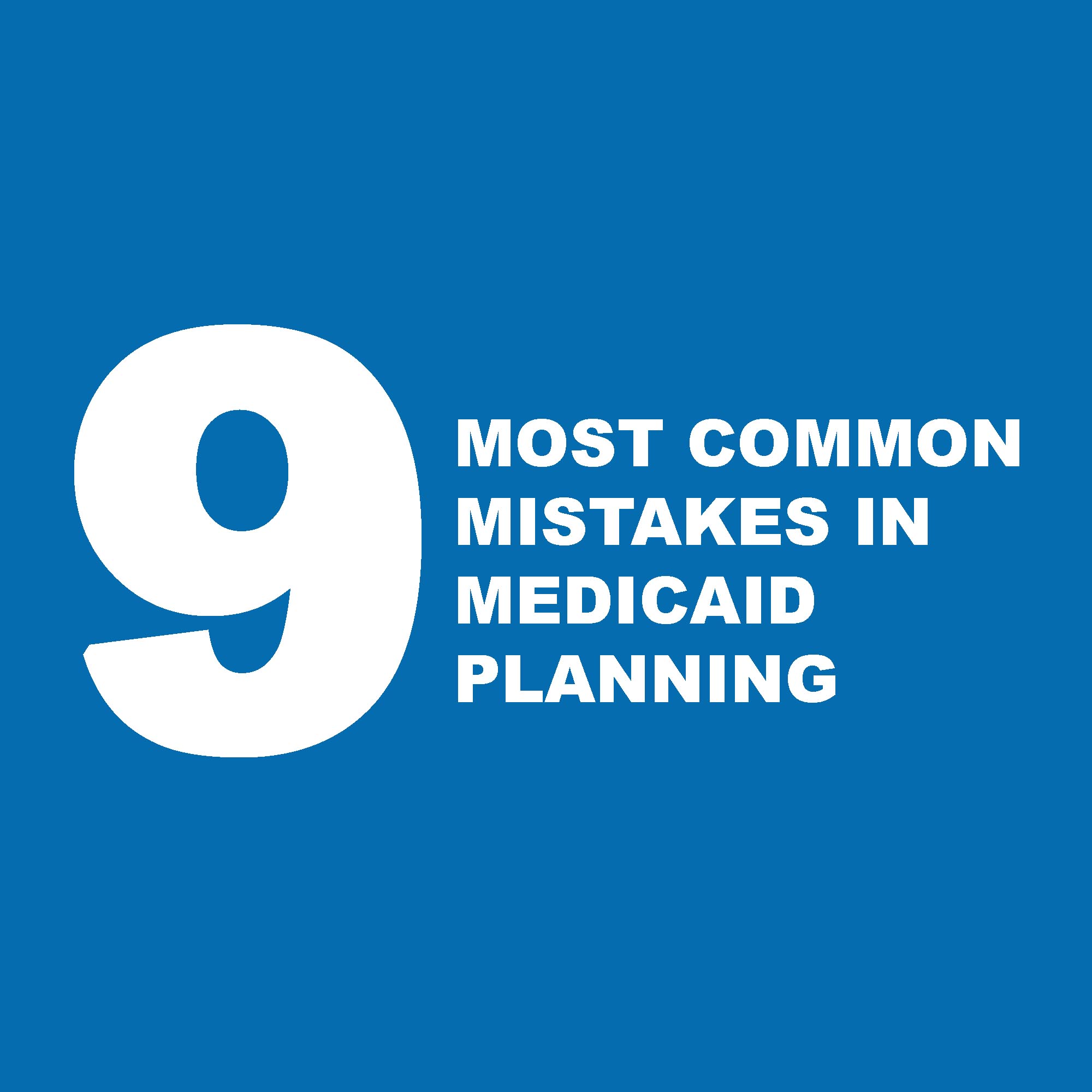 9 Most Common Mistakes in Medicaid Planning